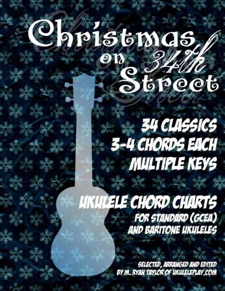 Cover for M Ryan Taylor · Christmas on 34th Street: 34 Christmas Classics, 3-4 Chords Each in Multiple Keys for Standard and Baritone Ukulele (Paperback Book) (2013)