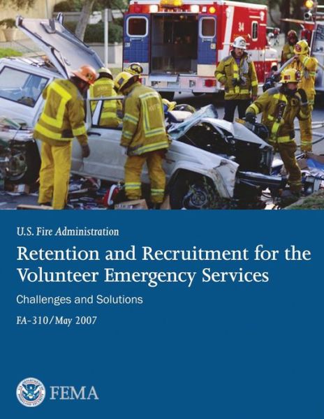 Cover for U S Department of Homeland Security · Retention and Recruitment for the Volunteer Emergency Services: Challenges and Solutions (Paperback Book) (2013)