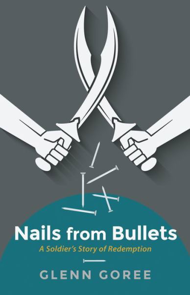 Cover for Glenn Goree · Nails from Bullets (Paperback Book) (2016)