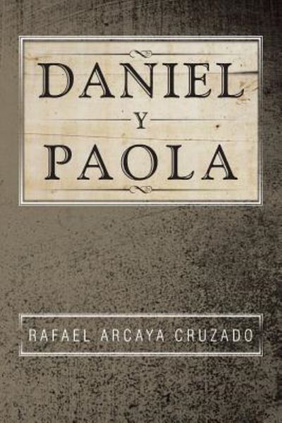 Cover for Rafael Arcaya Cruzado · Daniel Y Paola (Paperback Book) (2019)