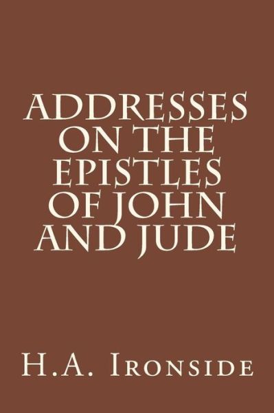 Cover for H a Ironside · Addresses on the Epistles of John and Jude (Paperback Bog) (2014)