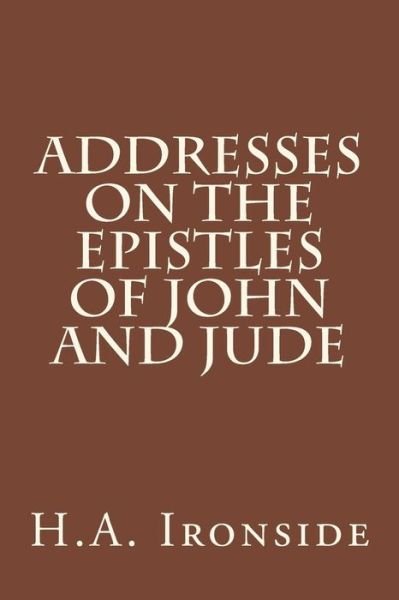 Cover for H a Ironside · Addresses on the Epistles of John and Jude (Pocketbok) (2014)