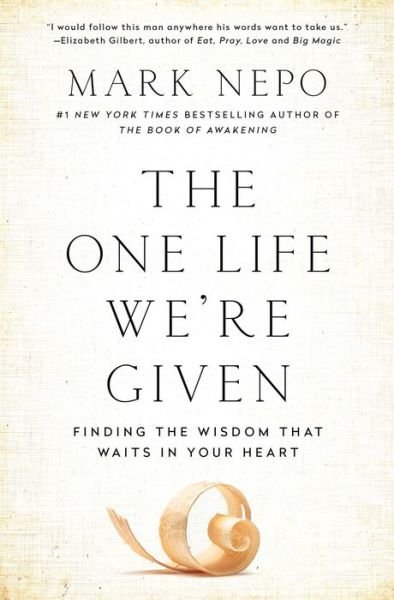 Cover for Mark Nepo · The One Life We're Given: Finding the Wisdom That Waits in Your Heart (Taschenbuch) [First Atria Books hardcover edition. edition] (2017)