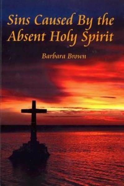 Cover for Barbara Brown · Sins Caused By the Absent holy Spirit (Pocketbok) (2015)