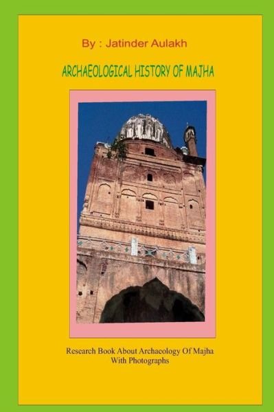 Cover for Jatiinder Singh Aulakh · Archaeological History of Majha: Research Book About Archaeology and Mythology with Rare Photograph (Taschenbuch) (2014)