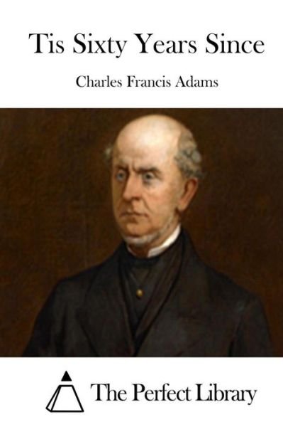 Cover for Charles Francis Adams · Tis Sixty Years Since (Paperback Book) (2015)
