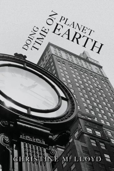 Christine M Lloyd · Doing Time on Planet Earth (Paperback Book) (2015)