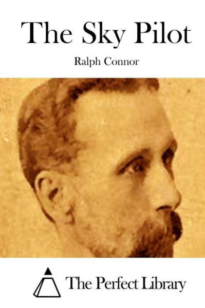 The Sky Pilot - Ralph Connor - Książki - Createspace - 9781511652339 - 9 kwietnia 2015