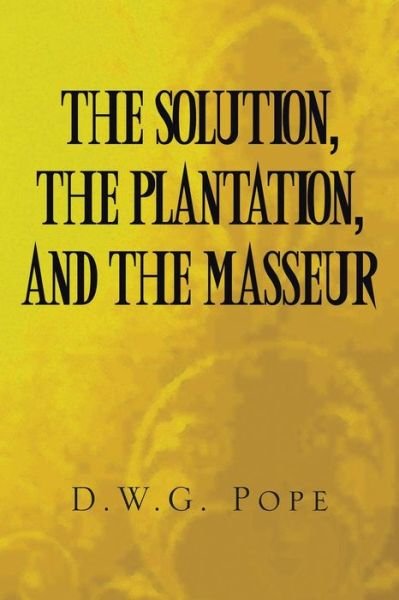 Cover for D W G Pope · The Solution, the Plantation, and the Masseur (Pocketbok) (2015)