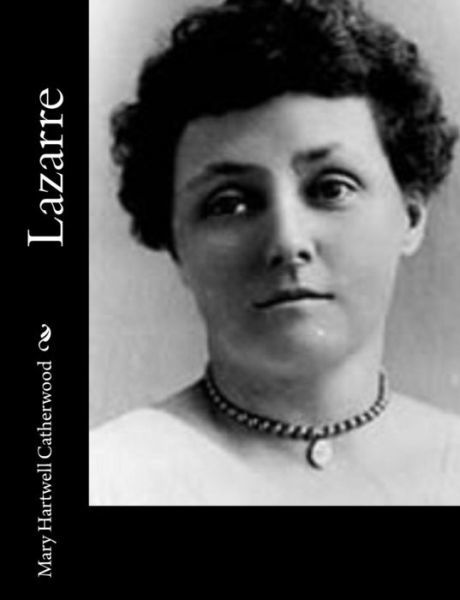 Lazarre - Mary Hartwell Catherwood - Books - Createspace - 9781514891339 - July 9, 2015