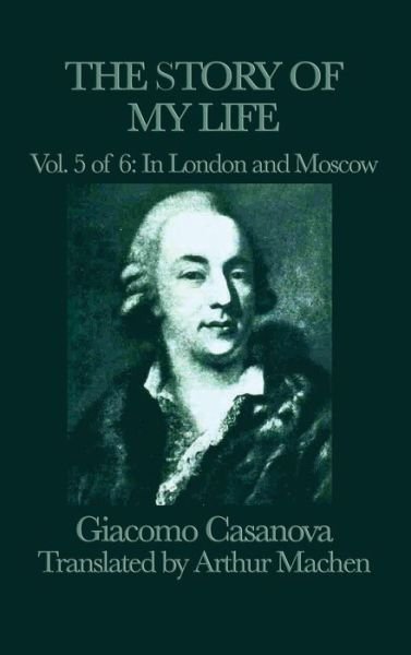 Cover for Giacomo Casanova · The Story of My Life Vol. 5 in London and Moscow (Innbunden bok) (2018)