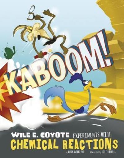 Cover for Mark Weakland · Kaboom! Wile E. Coyote Experiments with Chemical Reactions (Book) (2017)