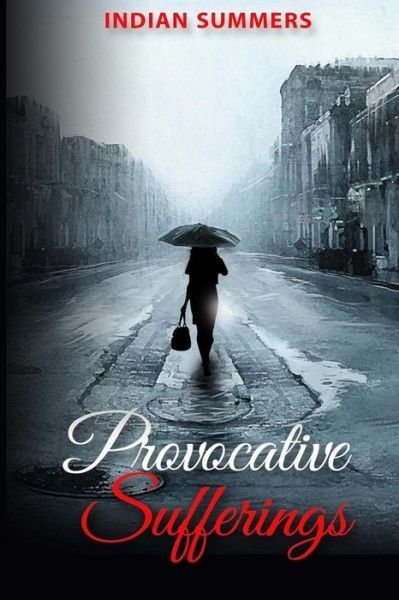 Provocative Sufferings - Indian Summers - Bücher - Createspace Independent Publishing Platf - 9781519221339 - 15. März 2016