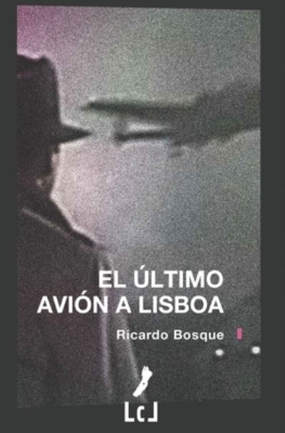 Cover for Bosque Ricardo Bosque · El último avión a Lisboa (Paperback Book) (2017)