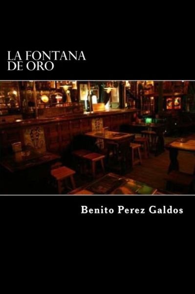 La Fontana de Oro - Benito Perez Galdos - Books - Createspace Independent Publishing Platf - 9781522810339 - December 17, 2015