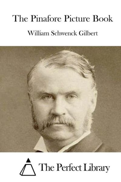 The Pinafore Picture Book - William Schwenck Gilbert - Books - Createspace Independent Publishing Platf - 9781522836339 - December 19, 2015