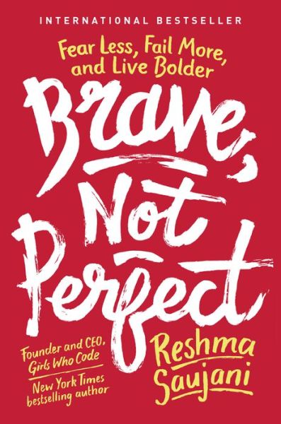 Cover for Reshma Saujani · Brave, Not Perfect: Fear Less, Fail More, and Live Bolder (Hardcover Book) (2019)