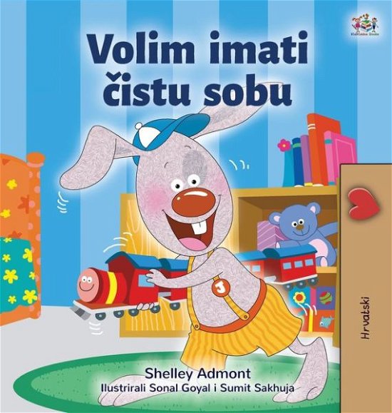 Cover for Shelley Admont · I Love to Keep My Room Clean (Croatian Book for Kids) (Gebundenes Buch) (2021)