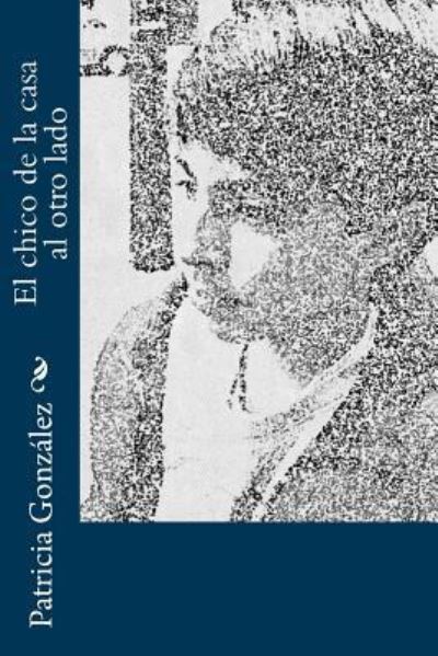 Cover for Patricia González · El chico de la casa al otro lado (Paperback Book) (2016)