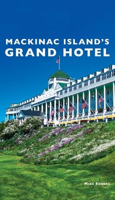 Cover for Mike Fornes · Mackinac Island's Grand Hotel (Hardcover Book) (2021)