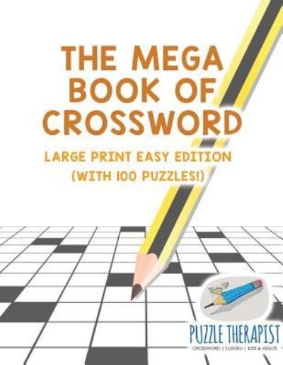 Cover for Puzzle Therapist · The Mega Book of Crossword Large Print Easy Edition (with 100 puzzles!) (Pocketbok) (2017)