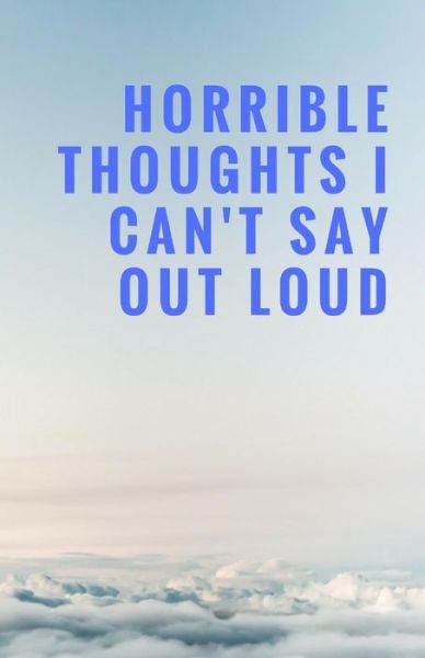 Cover for Best Gifts Journals · Horrible Thoughts I Can't Say Out Loud (Paperback Book) (2017)