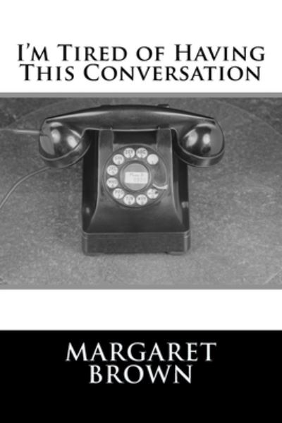 Cover for Margaret Brown · I'm Tired of Having This Conversation (Taschenbuch) (2017)