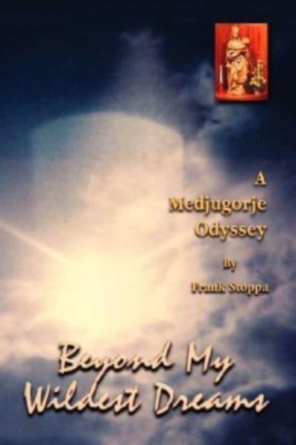 Cover for Frank J. Stoppa · Beyond My Wildest Dreams - A Medjugorje Odyssey (Paperback Bog) (2007)