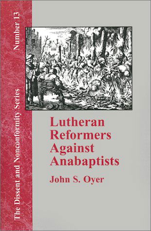 Cover for John S. Oyer · Lutheran Reformers Against Anabaptists (Dissent and Nonconformity) (Pocketbok) (2001)