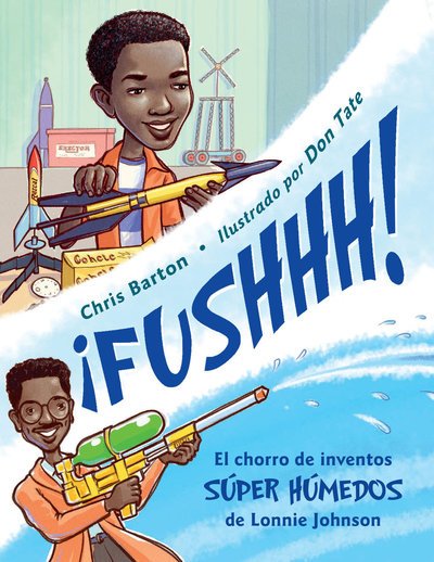 Cover for Chris Barton · ¡FUSHHH! / Whoosh!: El chorro de inventos super humedos de Lonnie Johnson (Innbunden bok) [Bilingual edition] (2019)