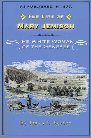 The Life of Mary Jemison: the White Woman of the Genesee - James E. Seaver - Books - Digital Scanning Inc. - 9781582182339 - February 20, 2001