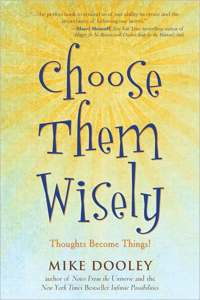 Choose Them Wisely: Thoughts Become Things! - Mike Dooley - Libros - Beyond Words Publishing - 9781582702339 - 15 de junio de 2010