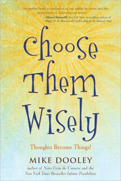 Cover for Mike Dooley · Choose Them Wisely: Thoughts Become Things! (Paperback Book) (2010)