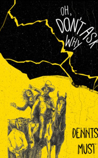 Oh, Don't Ask Why - Dennis Must - Books - Red Hen Press - 9781597090339 - October 19, 2017