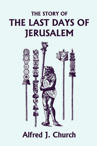 Cover for Alfred J. Church · The Story of the Last Days of Jerusalem, Illustrated Edition (Yesterday's Classics) (Taschenbuch) [Ill edition] (2009)
