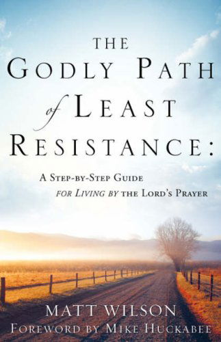 Cover for Matt Wilson · The Godly Path of Least Resistance: a Step by Step Guide for Living by the Lord's Prayer (Taschenbuch) (2007)