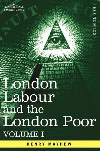 Cover for Henry Mayhew · London Labour and the London Poor: A Cyclopaedia of the Condition and Earnings of Those That Will Work, Those That Cannot Work, and Those That Will No (Paperback Bog) (2013)
