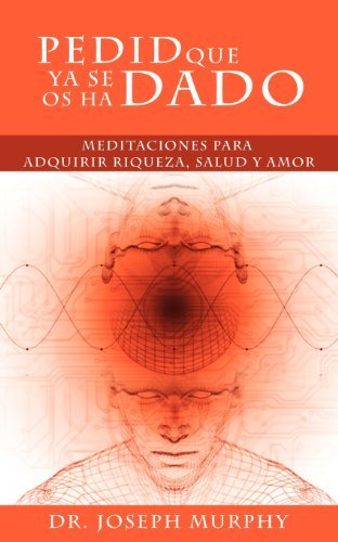 Cover for Joseph Murphy · Pedid Que Ya Se Os Ha Dado: Meditaciones Para Adquirir Riqueza, Salud Y Amor Usando El Poder De La Mente Subconsciente (Paperback Bog) [Spanish edition] (2012)