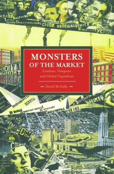Cover for David McNally · Monsters Of The Market: Zombies, Vampires And Global Capitalism: Historical Materialism, Volume 30 - Historical Materialism (Taschenbuch) (2012)