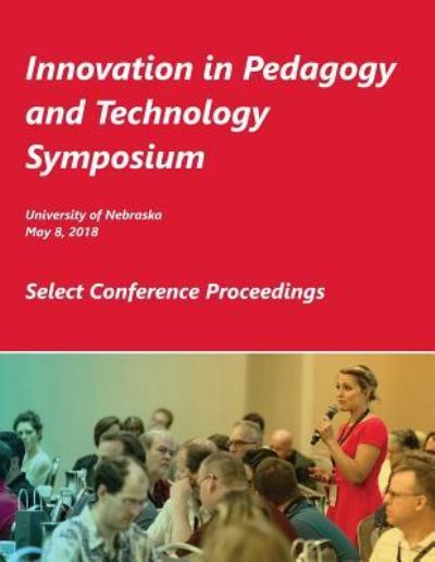 Cover for University of Nebraska · Innovation in Pedagogy and Technology Symposium (Paperback Book) (2018)