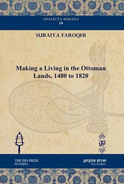 Cover for Suraiya Faroqhi · Making a Living in the Ottoman Lands, 1480 to 1820 - Analecta Isisiana: Ottoman and Turkish Studies (Hardcover Book) (2010)