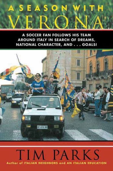 Cover for Tim Parks · A Season with Verona: A Soccer Fan Follows His Team Around Italy in Search of Dreams, National Character and . . . Goals! (Paperback Book) (2012)