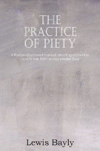 The Practice of Piety - Lewis Bayly - Bøger - Bottom of the Hill Publishing - 9781612038339 - 1. februar 2013