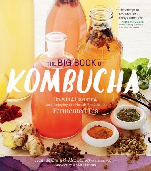 Cover for Alex LaGory · The Big Book of Kombucha: Brewing, Flavoring, and Enjoying the Health Benefits of Fermented Tea (Paperback Book) (2016)