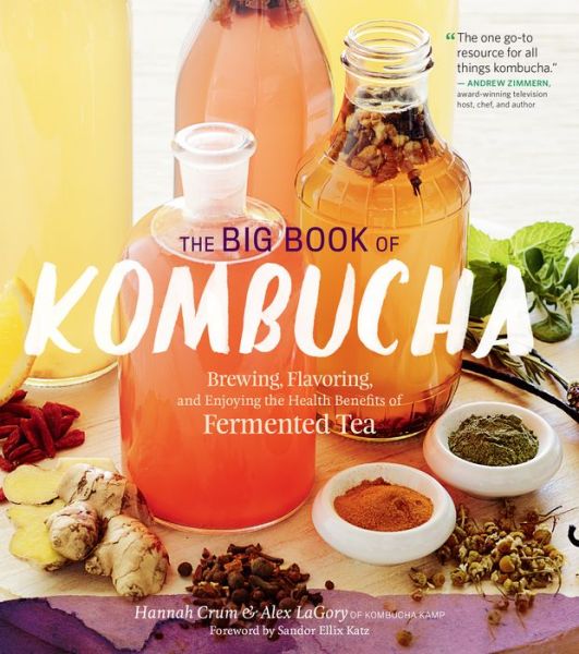 The Big Book of Kombucha: Brewing, Flavoring, and Enjoying the Health Benefits of Fermented Tea - Alex LaGory - Boeken - Workman Publishing - 9781612124339 - 8 maart 2016