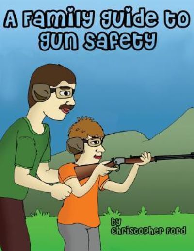 A Family Guide to Gun Safety - Christopher Ford - Książki - White Feather Press, LLC - 9781618081339 - 10 grudnia 2015