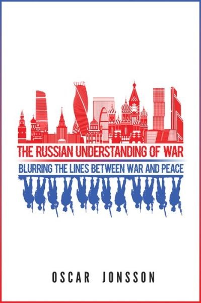Cover for Oscar Jonsson · The Russian Understanding of War: Blurring the Lines between War and Peace (Hardcover Book) (2019)
