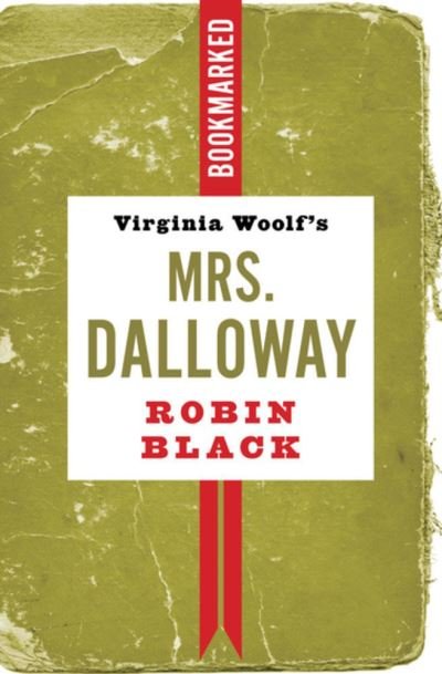 Cover for Robin Black · Virginia Woolf's Mrs. Dalloway: Bookmarked (Paperback Book) (2023)