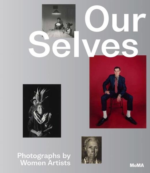 Cover for Roxana Marcoci · Our Selves: Photographs by Women Artists (Inbunden Bok) (2022)