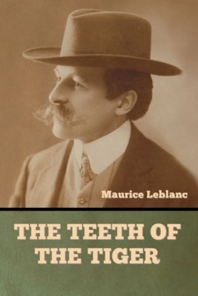 The Teeth of the Tiger - Maurice LeBlanc - Bøger - Bibliotech Press - 9781636377339 - 21. februar 2022